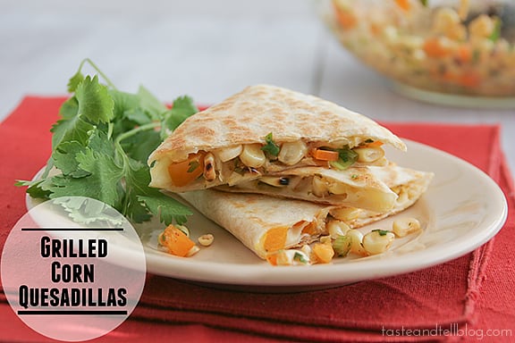 Grilled Corn Quesadillas | Taste and Tell