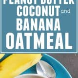 Peanut Butter, Coconut and Banana Oatmeal collage