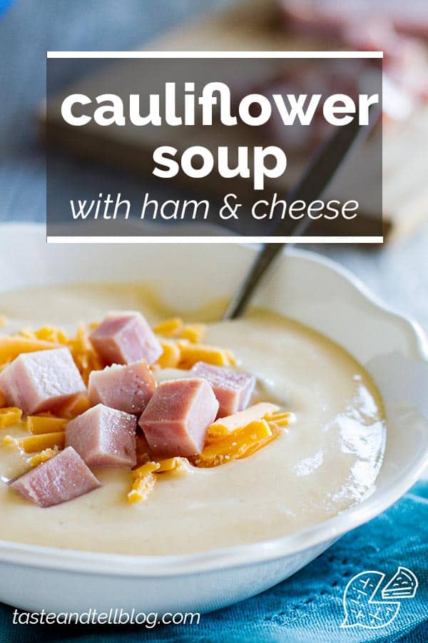 Cauliflower Soup with Ham and Cheese Taste and Tell