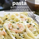 Shrimp Pasta with Poblano Cream Sauce with text overlay.