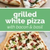 Grilled White Pizza with Bacon and Basil collage with text bar in the middle.