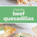 Chipotle Beef Quesadilla Recipe collage with text bar in the middle.